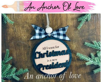 All I want for Christmas is a new president gag gift ornament
